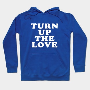 Turn Up The Love - Love Inspiring Quotes #4 Hoodie